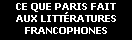 CE QUE PARIS FAIT
AUX LITTÉRATURES FRANCOPHONES
